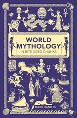 World Mythology in Bite-sized Chunks hind ja info | Usukirjandus, religioossed raamatud | kaup24.ee