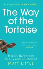 Way of the Tortoise: Why You Have to Take the Slow Lane to Get Ahead (with a foreword by Sir Andy Murray) hind ja info | Eneseabiraamatud | kaup24.ee