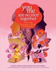 You & Me Are So Nice Together: Celebrating Friendship in Words and Pictures: Celebrating Friendship in Words and Pictures hind ja info | Eneseabiraamatud | kaup24.ee
