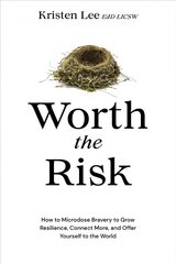 Worth the Risk: How to Microdose Bravery to Grow Resilience, Connect More, and Offer Yourself to the World hind ja info | Eneseabiraamatud | kaup24.ee