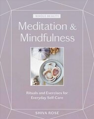 Whole Beauty: Meditation & Mindfulness: Rituals and Exercises for Everyday Self-Care цена и информация | Самоучители | kaup24.ee