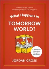 What Happens in Tomorrow World?: A Modern-Day Fable About Navigating Uncertainty hind ja info | Eneseabiraamatud | kaup24.ee