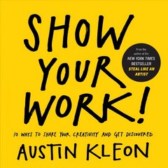 Show Your Work!: 10 Ways to Share Your Creativity and Get Discovered hind ja info | Eneseabiraamatud | kaup24.ee