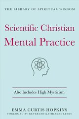 Scientific Christian Mental Practice: Also Includes High Mysticism: (The Library of Spiritual Wisdom) hind ja info | Eneseabiraamatud | kaup24.ee