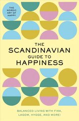 Scandinavian Guide to Happiness: The Nordic Art of Happy & Balanced Living with Fika, Lagom, Hygge, and More! hind ja info | Eneseabiraamatud | kaup24.ee