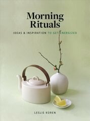 Morning Rituals: Ideas and Inspiration to Get Energized hind ja info | Eneseabiraamatud | kaup24.ee