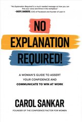 No Explanation Required!: A Woman's Guide to Assert Your Confidence and Communicate to Win at Work цена и информация | Самоучители | kaup24.ee