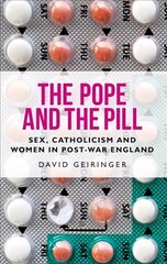Pope and the Pill: Sex, Catholicism and Women in Post-War England hind ja info | Usukirjandus, religioossed raamatud | kaup24.ee