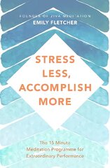 Stress Less, Accomplish More: The 15-Minute Meditation Programme for Extraordinary Performance hind ja info | Eneseabiraamatud | kaup24.ee
