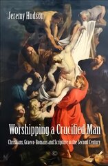 Worshipping a Crucified Man: Christians, Graeco-Romans and Scripture in the Second Century hind ja info | Usukirjandus, religioossed raamatud | kaup24.ee