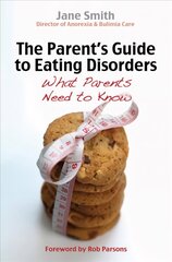 Parent's Guide to Eating Disorders: What every parent needs to know New edition hind ja info | Eneseabiraamatud | kaup24.ee