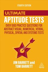 Ultimate Aptitude Tests: Over 1000 Practice Questions for Abstract Visual, Numerical, Verbal, Physical, Spatial and Systems Tests 4th Revised edition hind ja info | Eneseabiraamatud | kaup24.ee