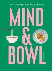 Mind & Bowl: A Guide to Mindful Eating & Cooking цена и информация | Самоучители | kaup24.ee