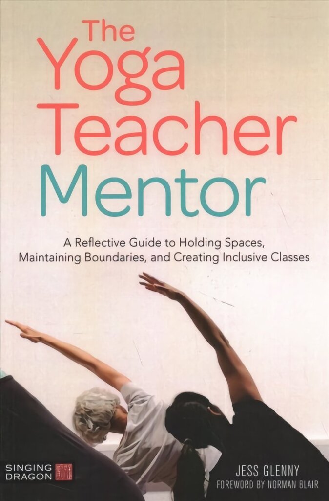 Yoga Teacher Mentor: A Reflective Guide to Holding Spaces, Maintaining Boundaries, and Creating Inclusive Classes цена и информация | Eneseabiraamatud | kaup24.ee