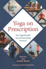 Yoga on Prescription: The Yoga4Health Social Prescribing Protocol hind ja info | Eneseabiraamatud | kaup24.ee