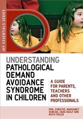 Understanding Pathological Demand Avoidance Syndrome in Children: A Guide for Parents, Teachers and Other Professionals цена и информация | Самоучители | kaup24.ee