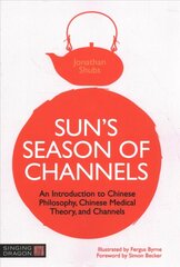 Sun's Season of Channels: An Introduction to Chinese Philosophy, Chinese Medical Theory, and Channels hind ja info | Eneseabiraamatud | kaup24.ee