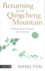 Returning from Qingcheng Mountain: Melding Daoist Practices into Daily Life цена и информация | Духовная литература | kaup24.ee