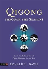 Qigong Through the Seasons: How to Stay Healthy All Year with Qigong, Meditation, Diet, and Herbs цена и информация | Самоучители | kaup24.ee