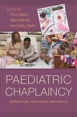 Paediatric Chaplaincy: Principles, Practices and Skills hind ja info | Usukirjandus, religioossed raamatud | kaup24.ee