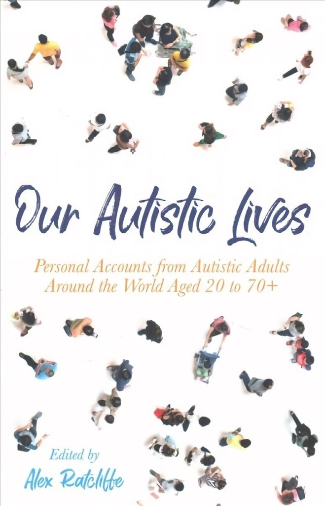 Our Autistic Lives: Personal Accounts from Autistic Adults Around the World Aged 20 to 70plus цена и информация | Eneseabiraamatud | kaup24.ee