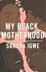 My Black Motherhood: Mental Health, Stigma, Racism and the System цена и информация | Самоучители | kaup24.ee