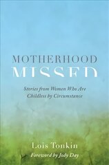 Motherhood Missed: Stories from Women Who Are Childless by Circumstance цена и информация | Самоучители | kaup24.ee