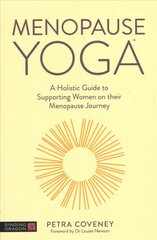 Menopause Yoga: A Holistic Guide to Supporting Women on their Menopause Journey hind ja info | Eneseabiraamatud | kaup24.ee