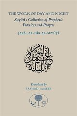 Work of Day and Night: Suyuti's Collection of Prophetic Practices and Prayers Bilingual edition hind ja info | Usukirjandus, religioossed raamatud | kaup24.ee