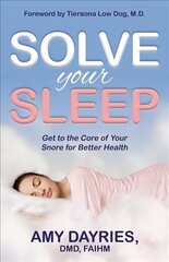 Solve Your Sleep: Get to the Core of Your Snore for Better Health цена и информация | Самоучители | kaup24.ee