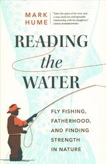 Reading the Water: Fishing, Fatherhood, and Finding Strength in Nature hind ja info | Eneseabiraamatud | kaup24.ee