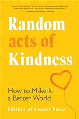 Random Acts of Kindness: How to Make It a Better World hind ja info | Eneseabiraamatud | kaup24.ee