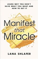 Manifest that Miracle: Learn Why You Don't Have What You Want and How to Get It цена и информация | Самоучители | kaup24.ee