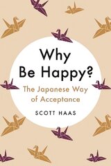 Why Be Happy?: The Japanese Way of Acceptance цена и информация | Самоучители | kaup24.ee