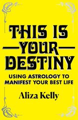 This Is Your Destiny: Using Astrology to Manifest Your Best Life цена и информация | Самоучители | kaup24.ee