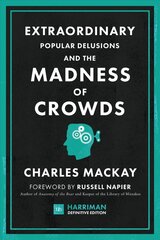 Extraordinary Popular Delusions and the Madness of Crowds (Harriman   Definitive Editions): The classic guide to crowd psychology, financial folly and surprising   superstition цена и информация | Книги по экономике | kaup24.ee