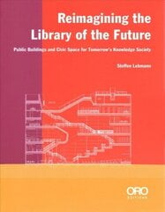 Reimagining the Library of the Future: Public Buildings and Civic Space for Tomorrow's Knowledge Society hind ja info | Arhitektuuriraamatud | kaup24.ee
