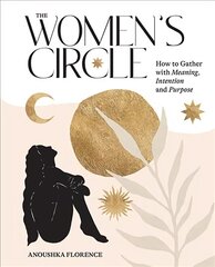 Women's Circle: How to Gather with Meaning, Intention and Purpose hind ja info | Eneseabiraamatud | kaup24.ee