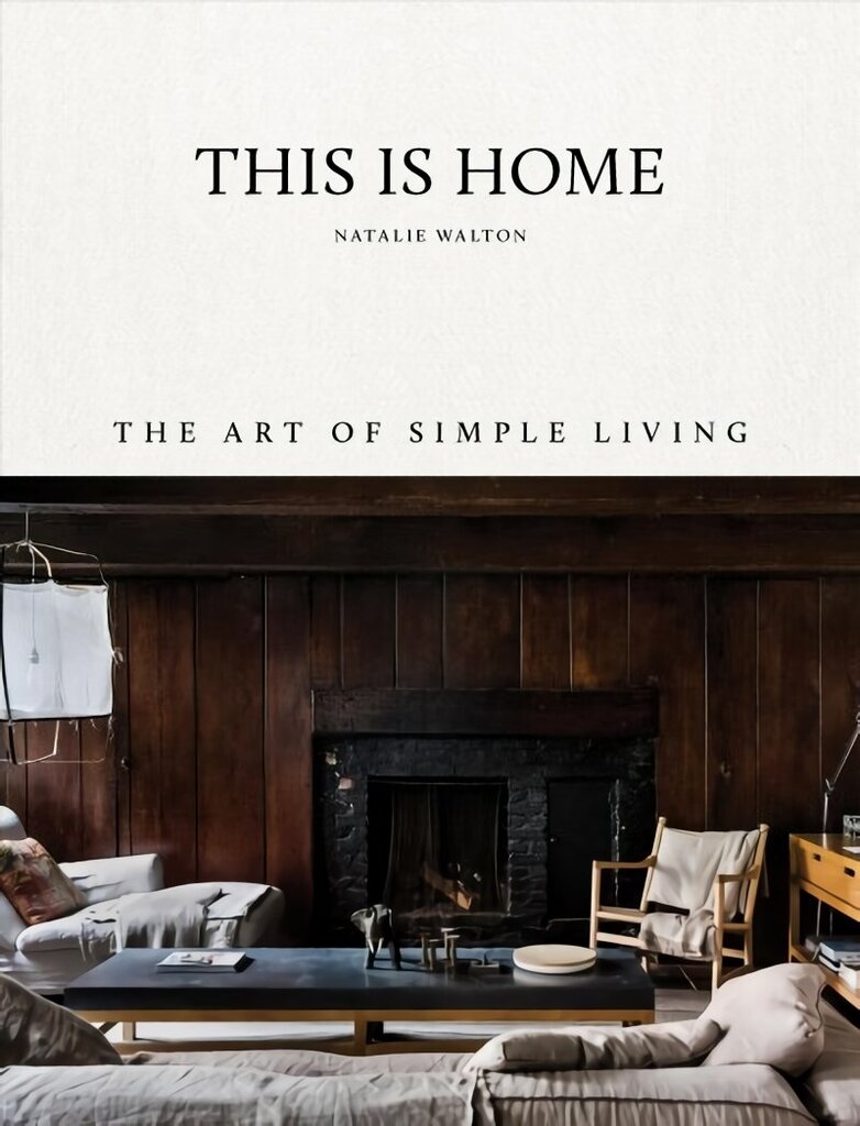 This Is Home: The Art of Simple Living General цена и информация | Eneseabiraamatud | kaup24.ee