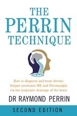 Perrin Technique: How to diagnose and treat CFS/ME and fibromyalgia via the lymphatic drainage of the brain 2nd New edition цена и информация | Самоучители | kaup24.ee