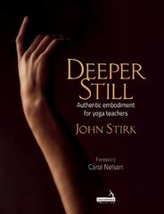 Deeper Still: Authentic Embodiment for Yoga Teachers hind ja info | Majandusalased raamatud | kaup24.ee