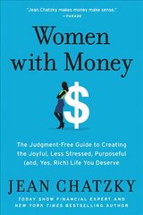 Women with Money: The Judgment-Free Guide to Creating the Joyful, Less Stressed, Purposeful (and, Yes, Rich) Life You Deserve hind ja info | Eneseabiraamatud | kaup24.ee