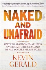 Naked and Unafraid: 5 Keys to Abandon Smallness, Overcome Criticism, and Be All You Are Meant to Be цена и информация | Духовная литература | kaup24.ee