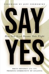 Say Yes: How God-Sized Dreams Take Flight hind ja info | Usukirjandus, religioossed raamatud | kaup24.ee