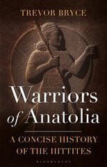 Warriors of Anatolia: A Concise History of the Hittites hind ja info | Ajalooraamatud | kaup24.ee