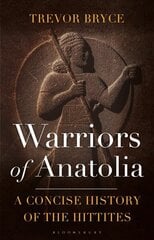 Warriors of Anatolia: A Concise History of the Hittites цена и информация | Исторические книги | kaup24.ee