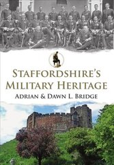 Staffordshire's Military Heritage hind ja info | Ajalooraamatud | kaup24.ee