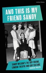 And This Is My Friend Sandy: Sandy Wilson's The Boy Friend, London Theatre and Gay Culture цена и информация | Книги об искусстве | kaup24.ee