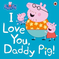 Peppa Pig: I Love You, Daddy Pig цена и информация | Книги для малышей | kaup24.ee