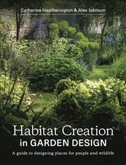 Habitat Creation in Garden Design: A guide to designing places for people and wildlife hind ja info | Aiandusraamatud | kaup24.ee